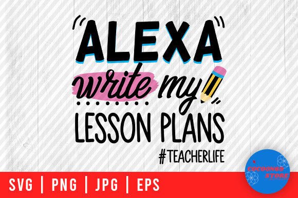 Alexa Write My Lesson Plans, Teacher Svg