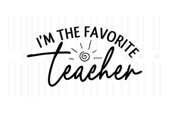 I m the Favorite Teacher,Teacher SVG