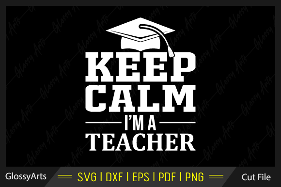 Keep Calm I'm a Teacher Svg Cut File