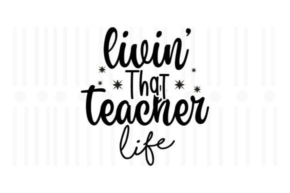 Livin That Teacher Life, Teacher SVG Graphics