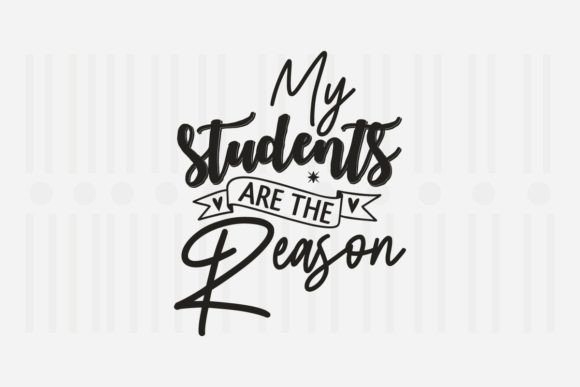 My Students Are the Reason, Teacher SVG Graphics