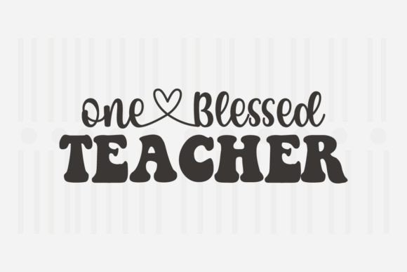 One Blessed Teacher, Teacher SVG Quotes