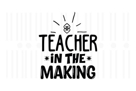 Teacher in the Making, Teacher SVG Quotes