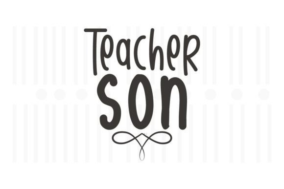Teacher Son, Teacher SVG Quotes: Graphics for Crafts