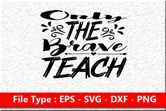Teacher Svg Design, Only the Brave Teach