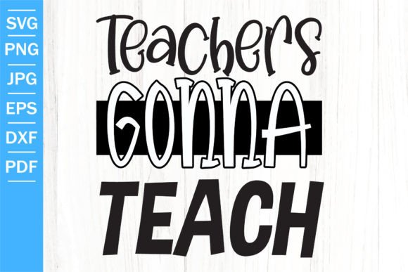 Teachers Gonna Teach SVG School Svg Graphics