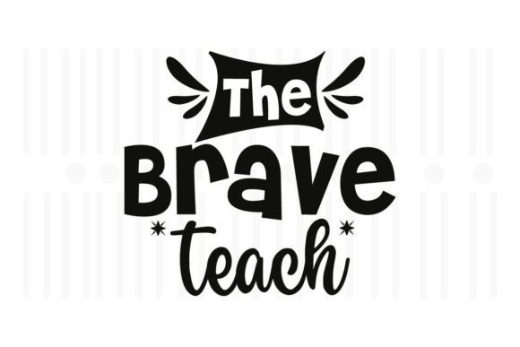 The Brave Teach, Teacher SVG Quotes