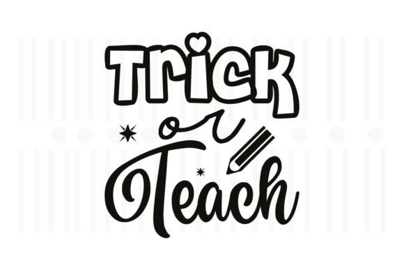 Trick or Teach, Teacher SVG Quotes
